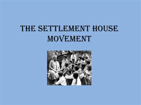 PPT - The Settlement house movement PowerPoint Presentation, free ...