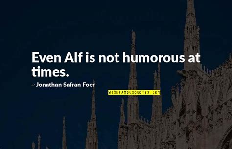 Alf Quotes: top 12 famous quotes about Alf