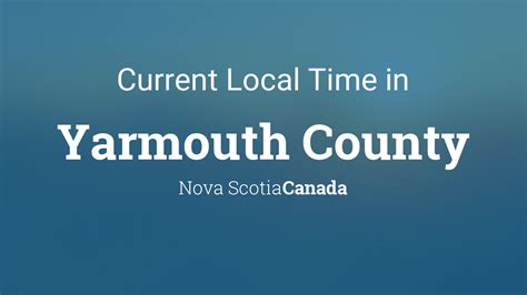 Current Local Time in Yarmouth County, Nova Scotia, Canada