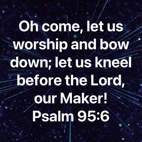 Psalm 95 6 o come let us worship and bow down let us kneel before the ...