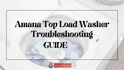 Amana Top Load Washer Troubleshooting: Best Solutions