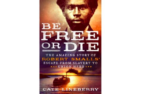 'Be Free or Die' profiles former slave and US Congressman Robert Smalls ...