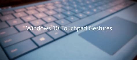 A Complete Multi-Finger Touchpad Gestures You Should Remember in Windows 10 | Next of Windows