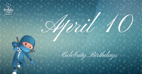 Who Shares My Birthday? Apr 10 Celebrity Birthdays No One Tells You About