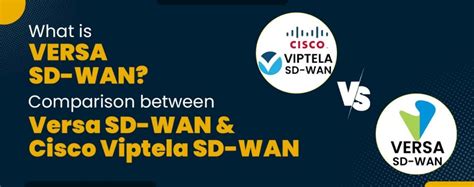 Versa SD WAN Certification And Its Comparison with Viptela SD-WAN