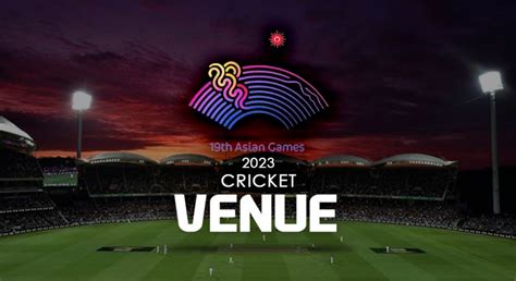 Asian Games 2023 Cricket Venue revealed, Details here