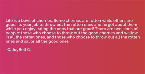 Life-is-a-bowl-of-cherries Quotes | Quotation.io