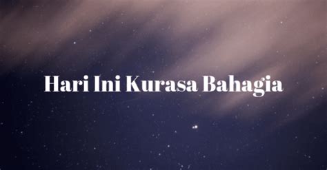 Lirik Lagu Hari Ini Kurasa Bahagia - Lagu Rohani | LirikAja.net