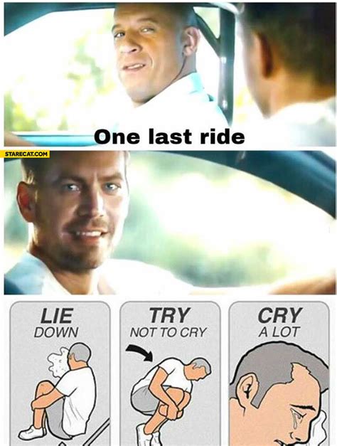 One last ride Paul Walker lie down, try not to cry, cry a lot ...