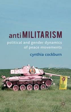 Cynthia Cockburn, Anti-militarism: Political and Gender Dynamics of ...