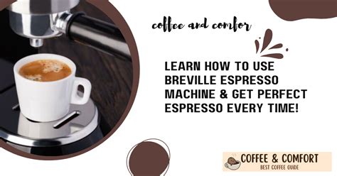 Learn How To Use Breville Espresso Machine & Get Perfect Espresso Every Time! - CoffeeAndComfort