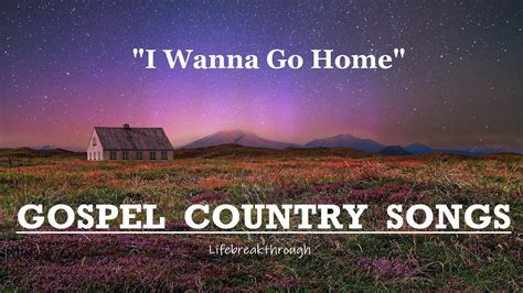 "I Wanna Go Home" Gospel Country Songs Playlist by Lifbreakthrough CMA - YouTube