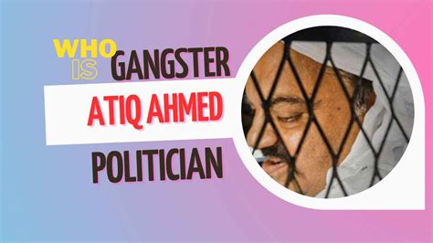 Atiq Ahmed: From Gangster to Politician