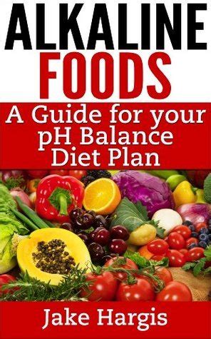 Alkaline Foods - A Guide for Your pH Balance Diet Plan: Manage your ...