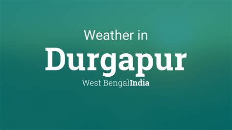 Weather for Durgapur, West Bengal, India