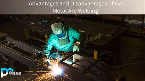 Gas Metal Arc Welding - Advantages and Disadvantages