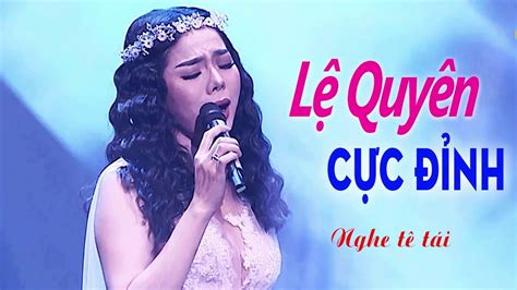 Lệ Quyên 2020 Đỉnh Cao Nhạc Bolero nghe hay tê tái cõi lòng - YouTube