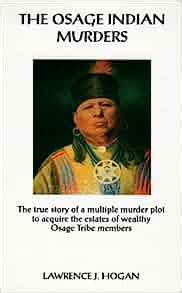 The Osage Indian Murders: The True Story of a 21-Murder Plot to Inherit the Headrights of ...