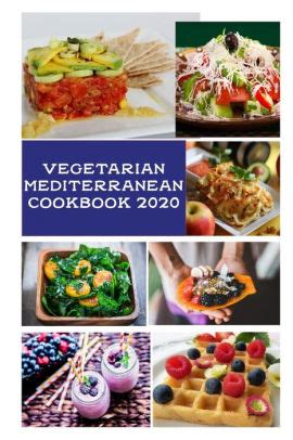 Vegetarian Mediterranean Cookbook 2020: Simple, Healthy Recipes for ...