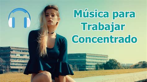 🎧 🙇🏻 Música para trabajar concentrado🙇🏼‍♀️🎧 - YouTube