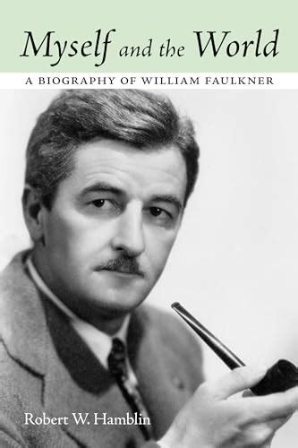 Myself and the World: A Biography of William Faulkner by Hamblin, Robert W.: New (2016) | GF ...