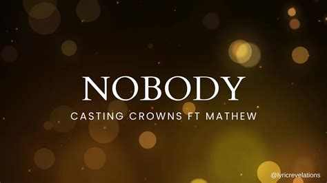 Casting Crowns ft Matthew West – Nobody(Lyrics) - YouTube