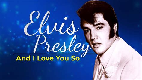 Elvis Presley - And I Love You So - YouTube