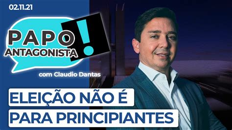 Podcast - Eleição não é para principiantes - Papo Antagonista com Claudio Dantas | O Antagonista