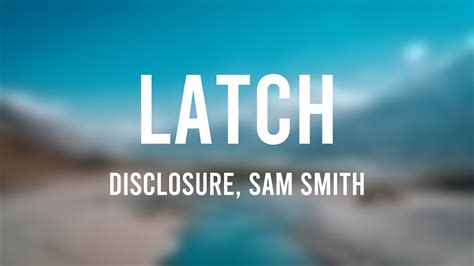 Latch - Disclosure, Sam Smith [Lyric-centric] - YouTube