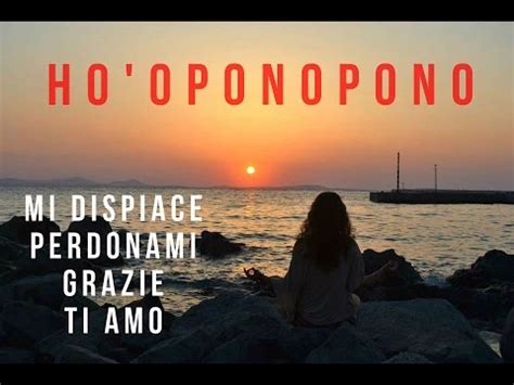 Mantra hawaiano ~ Ho'oponopono "Mi dispiace, Perdonami, Grazie, Ti amo ...