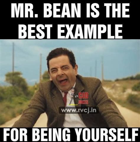 Mr. Bean is the best example for being yourself | Mr bean funny, Mr bean quotes, Funny quotes