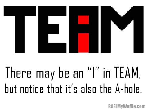 There's no "I" in "team" but there is a "m" and "e". :)