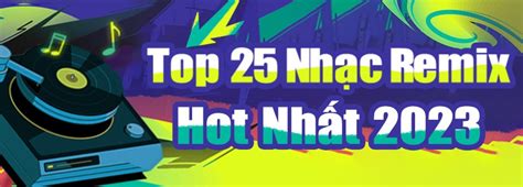 Top 25 Nhạc Remix Hot Nhất 2023 - SingNow