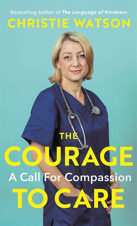 The Courage to Care: A Call for Compassion by Christie Watson
