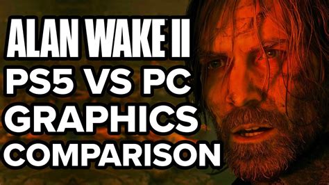 Alan Wake 2 PS5 vs PC Graphics Comparison - The Next Step In Realism - YouTube