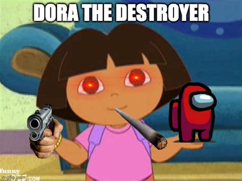 DORA THE DESTROYER - Imgflip