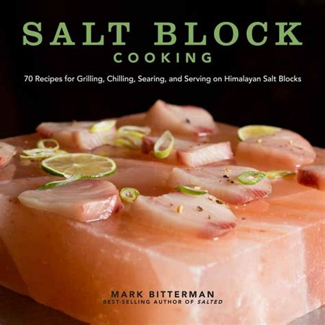 Salt Block Cooking: 70 Recipes for Grilling, Chilling, Searing, and Serving on Himalayan Salt ...