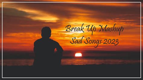 Break Up Mashup Songs 2023 | Sad Songs | #breakup #sad #sadsong #mashup ...