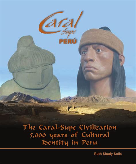 The Caral-Supe Civilization: 5000 years of Cultural Identy in Peru - Zona Arqueológica Caral. by ...