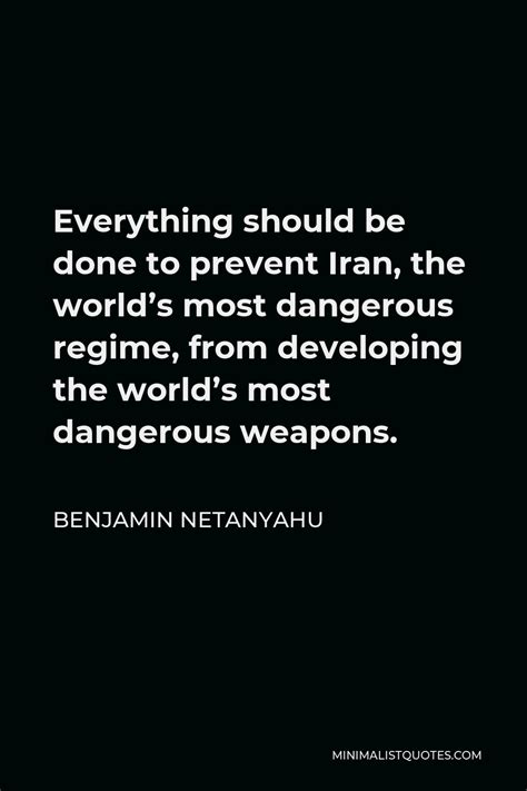 Benjamin Netanyahu Quote: Everything should be done to prevent Iran, the world's most dangerous ...