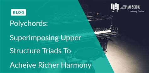 Polychords: An Introduction To Polychords - Superimposing Upper-Structure Triads To Achieve ...