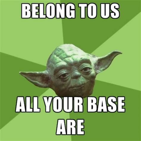 Yoda style | All Your Base Are Belong to Us | Know Your Meme