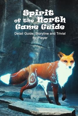 Spirit of The North Game Guide: Detail Guide, Storyline and Trivial for ...