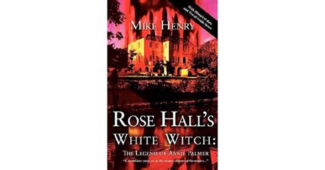 Rose Hall's White Witch: The Legend of Annie Palmer by Mike Henry