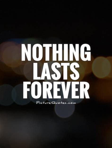 Nothing Lasts Forever Quotes. QuotesGram