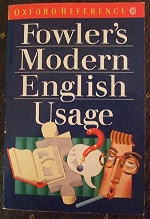 Oxford Fowler's Modern English Usage Dictionary: Fowler, H. W., Gowers, Sir Ernest ...