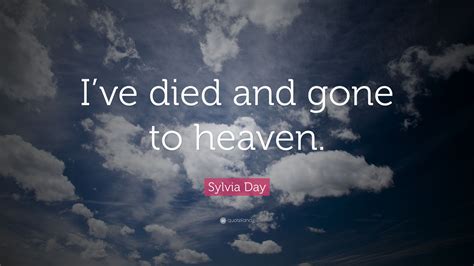 Sylvia Day Quote: “I’ve died and gone to heaven.”