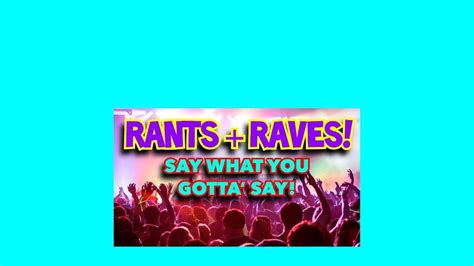 Rant and rave - YouTube