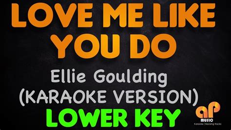 LOVE ME LIKE YOU DO - Ellie Goulding (LOWER KEY KARAOKE HQ VERSION ...