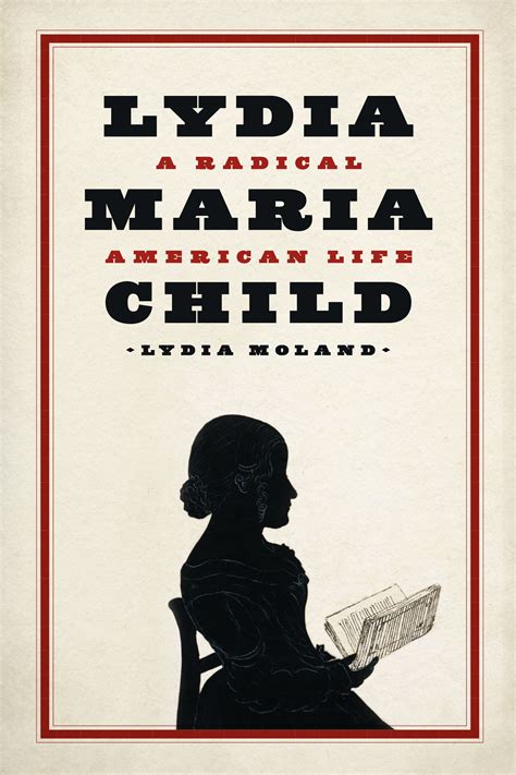 Lydia Maria Child: A Radical American Life, Moland